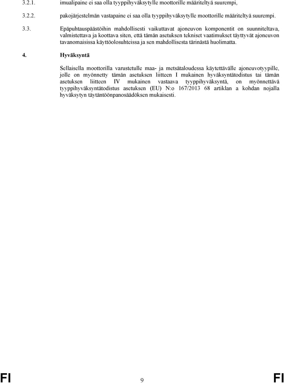 käyttöolosuhteissa ja sen mahdollisesta tärinästä huolimatta. 4.