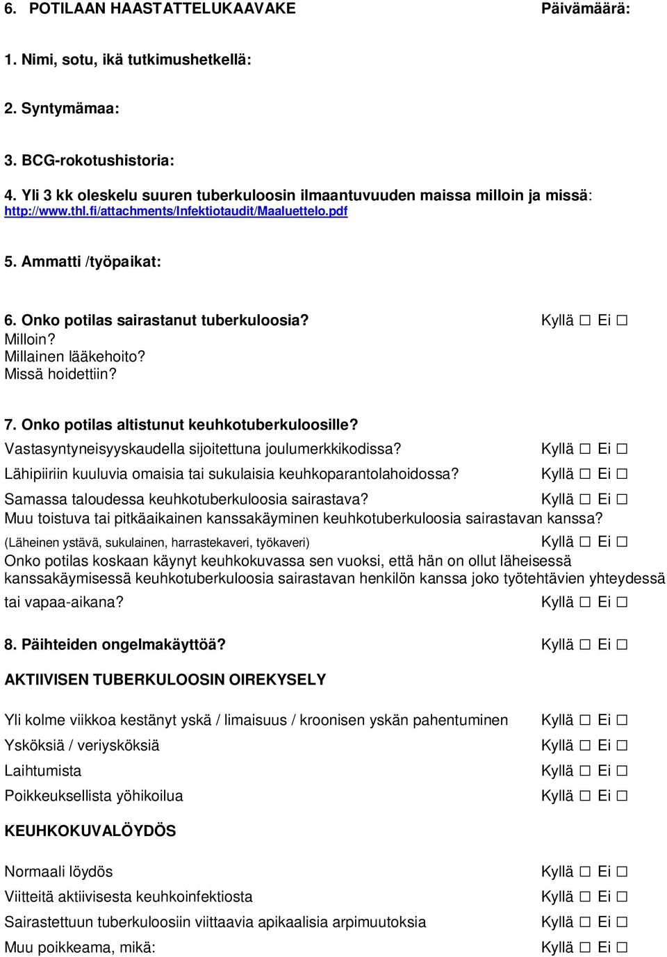 Onko potilas sairastanut tuberkuloosia? Milloin? Millainen lääkehoito? Missä hoidettiin? 7. Onko potilas altistunut keuhkotuberkuloosille? Vastasyntyneisyyskaudella sijoitettuna joulumerkkikodissa?