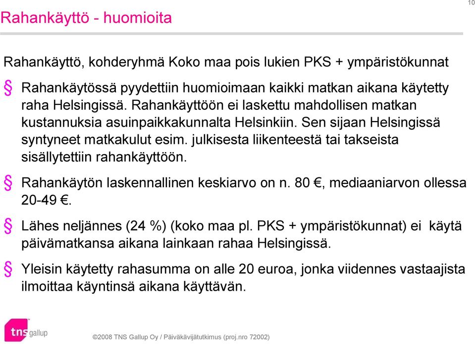 julkisesta liikenteestä tai takseista sisällytettiin rahankäyttöön. Rahankäytön laskennallinen keskiarvo on n. 80, mediaaniarvon ollessa 20-49.