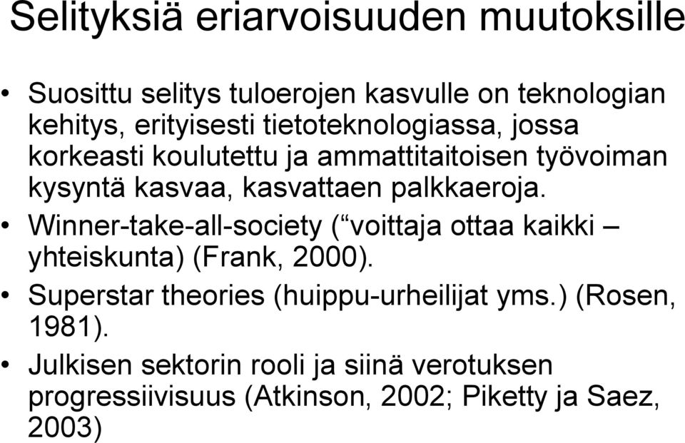 Winner-take-all-society ( voittaja ottaa kaikki yhteiskunta) (Frank, 2000).