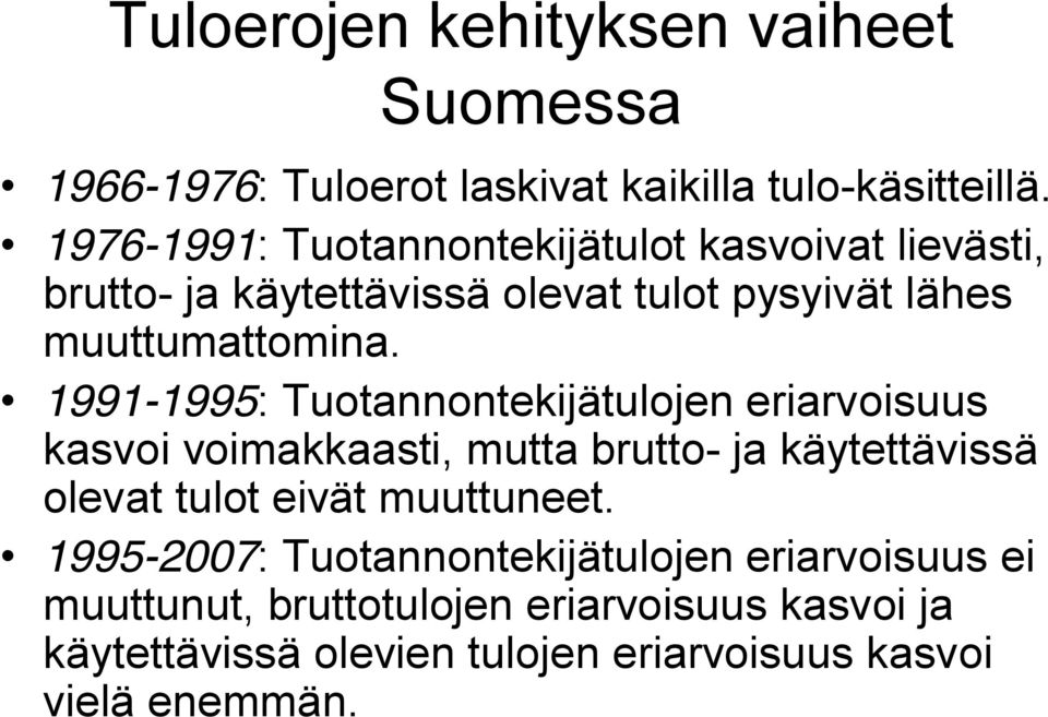1991-1995: Tuotannontekijätulojen eriarvoisuus kasvoi voimakkaasti, mutta brutto- ja käytettävissä olevat tulot eivät