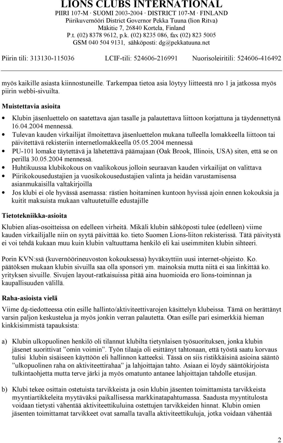 Tulevan kauden virkailijat ilmoitettava jäsenluettelon mukana tulleella lomakkeella liittoon tai päivitettävä rekisteriin internetlomakkeella 05.