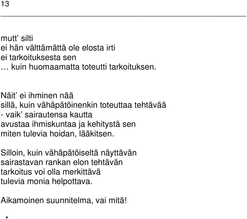 ihmiskuntaa ja kehitystä sen miten tulevia hoidan, lääkitsen.