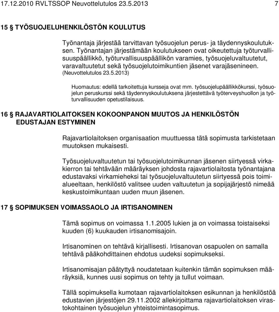 varajäsenineen. (Neuvottelutulos 23.5.2013) Huomautus: edellä tarkoitettuja kursseja ovat mm.