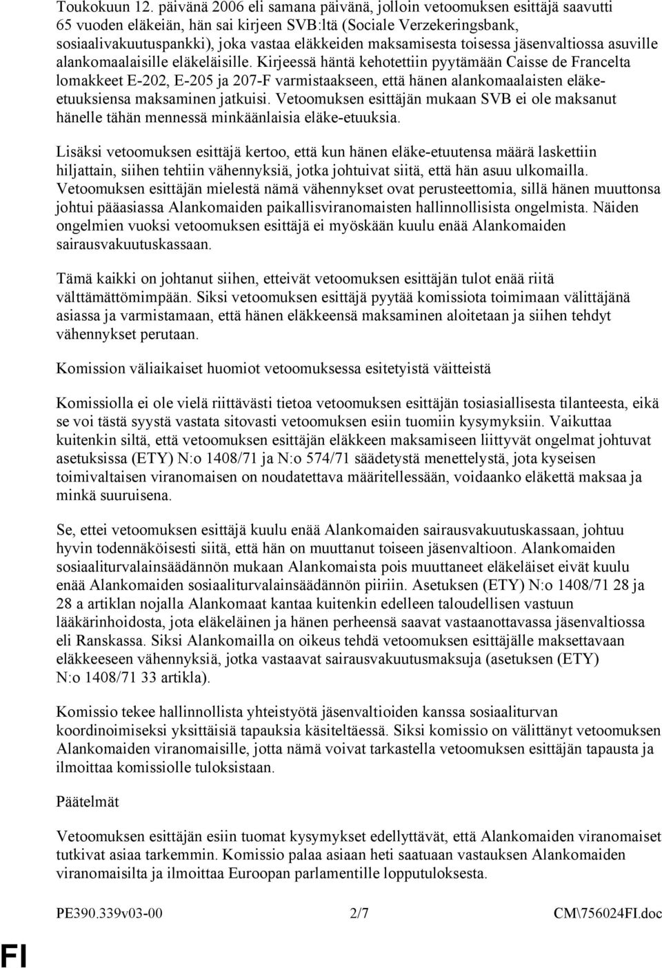 maksamisesta toisessa jäsenvaltiossa asuville alankomaalaisille eläkeläisille.