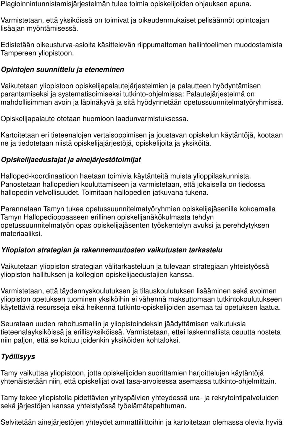 Opintojen suunnittelu ja eteneminen Vaikutetaan yliopistoon opiskelijapalautejärjestelmien ja palautteen hyödyntämisen parantamiseksi ja systematisoimiseksi tutkinto-ohjelmissa: Palautejärjestelmä on