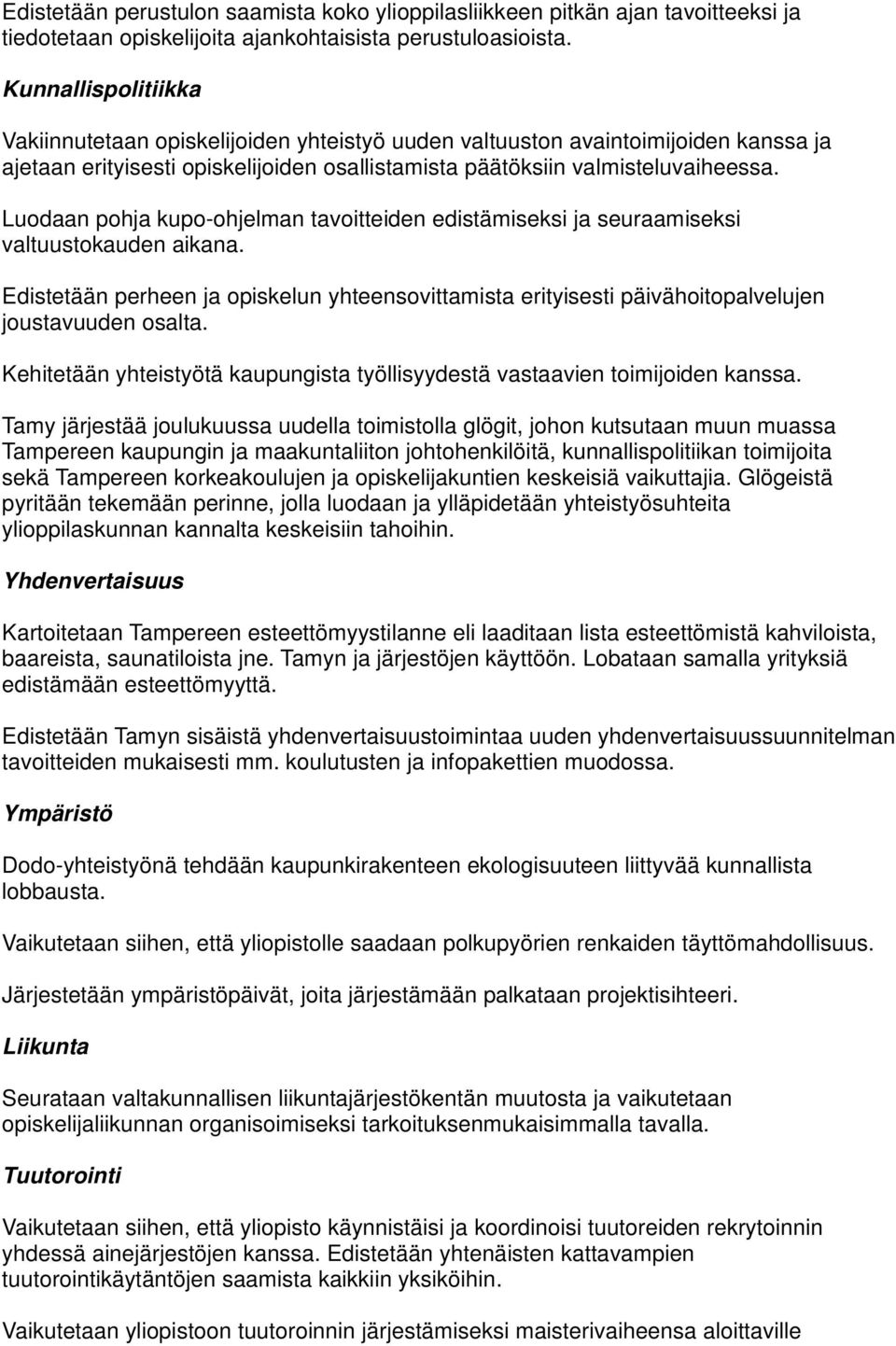 Luodaan pohja kupo-ohjelman tavoitteiden edistämiseksi ja seuraamiseksi valtuustokauden aikana. Edistetään perheen ja opiskelun yhteensovittamista erityisesti päivähoitopalvelujen joustavuuden osalta.