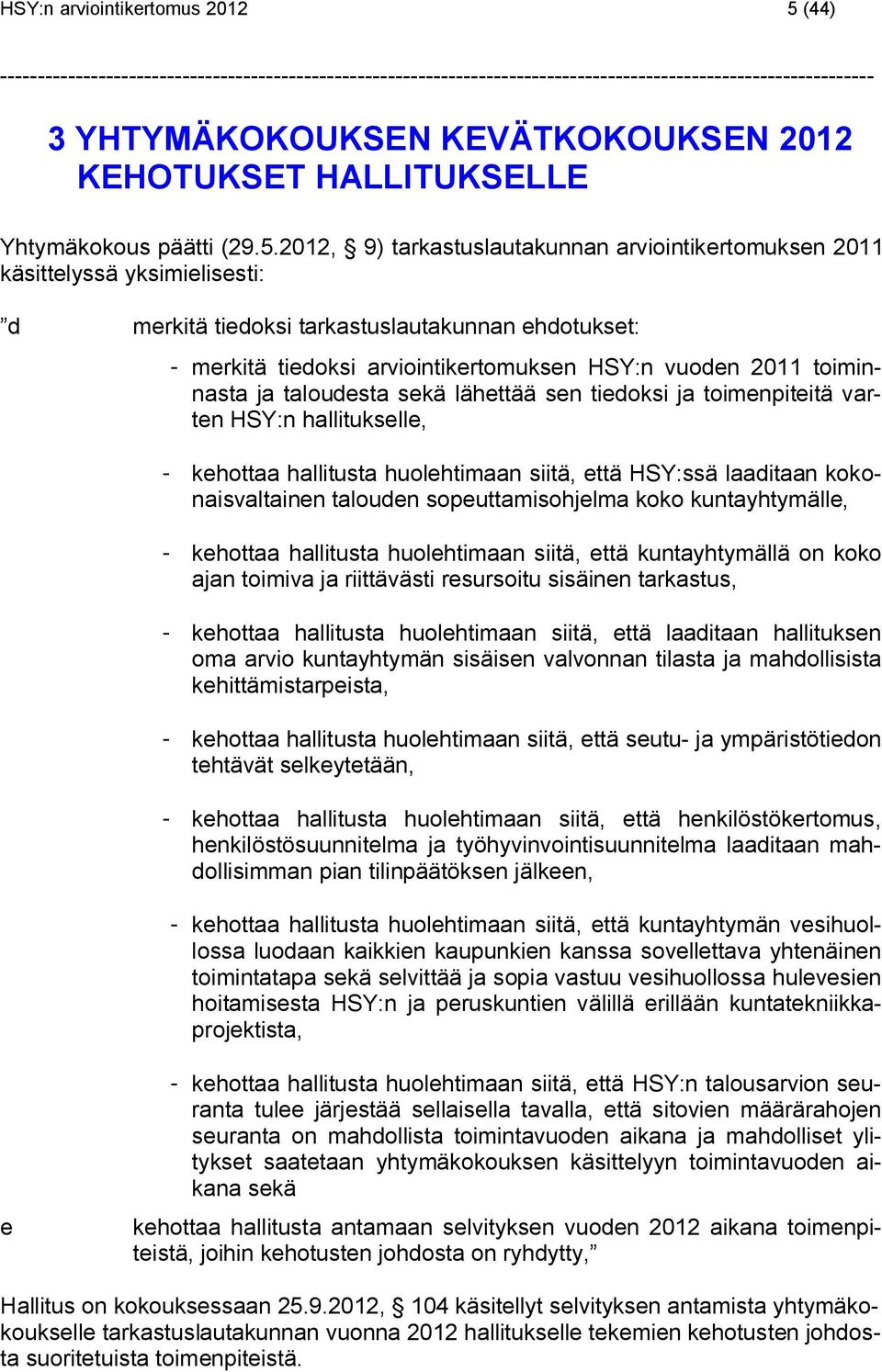 2012, 9) tarkastuslautakunnan arviointikertomuksen 2011 käsittelyssä yksimielisesti: d merkitä tiedoksi tarkastuslautakunnan ehdotukset: - merkitä tiedoksi arviointikertomuksen HSY:n vuoden 2011