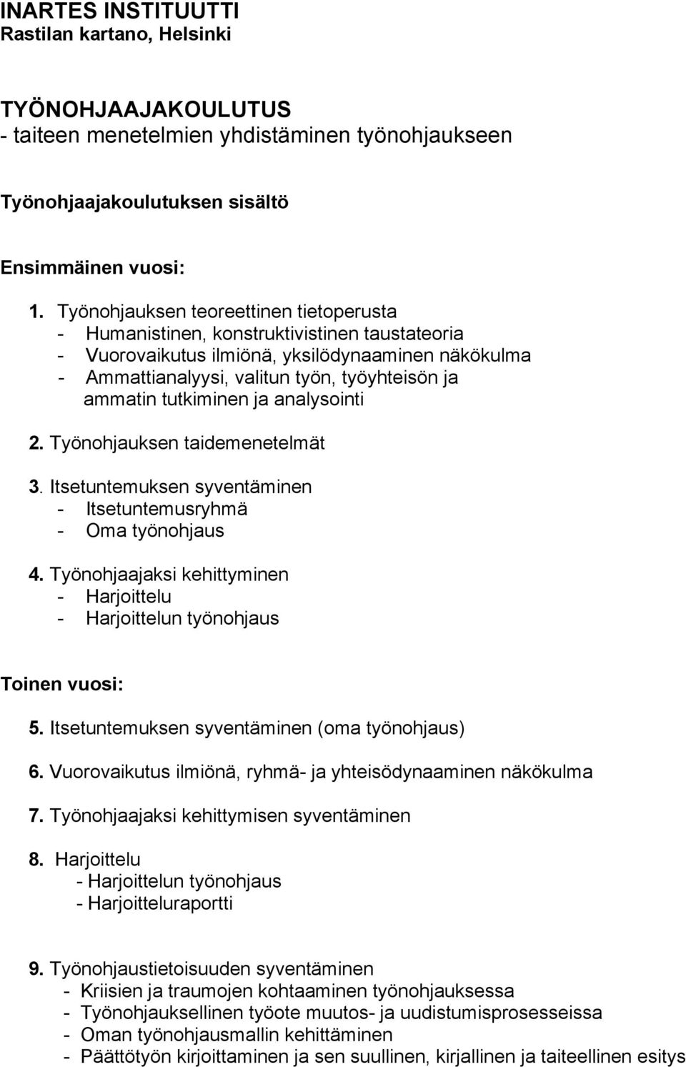 tutkiminen ja analysointi 2. Työnohjauksen taidemenetelmät 3. Itsetuntemuksen syventäminen - Itsetuntemusryhmä - Oma työnohjaus 4.