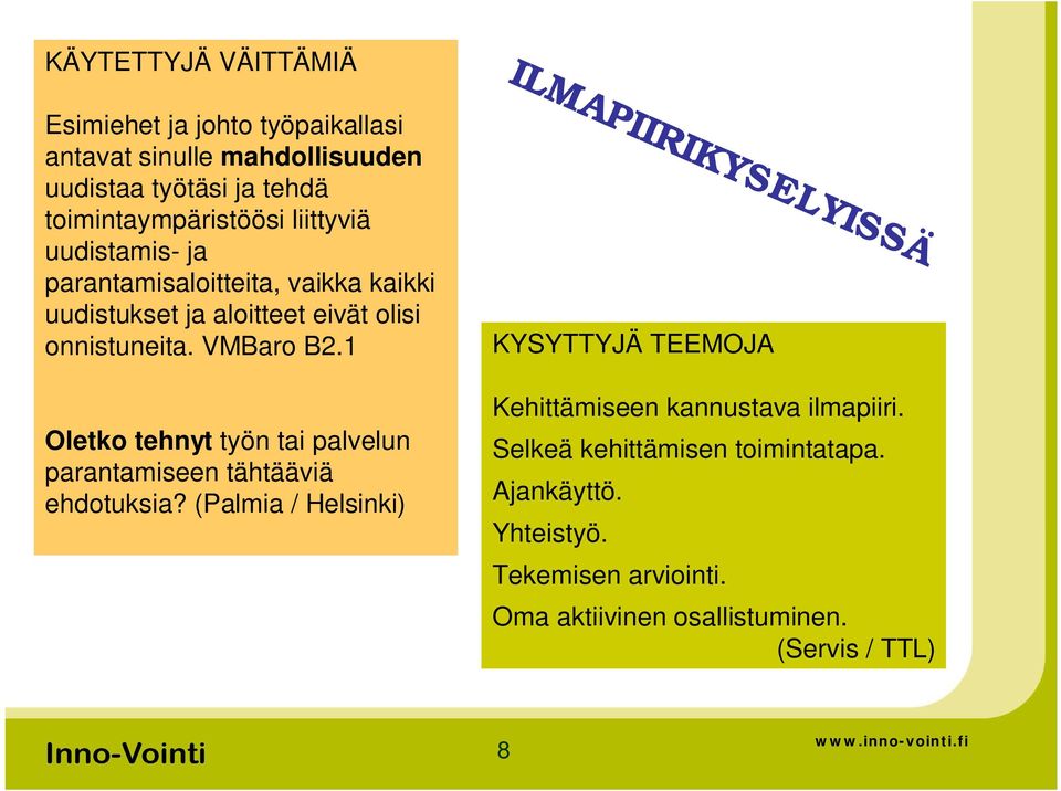 1 Oletko tehnyt työn tai palvelun parantamiseen tähtääviä ehdotuksia?