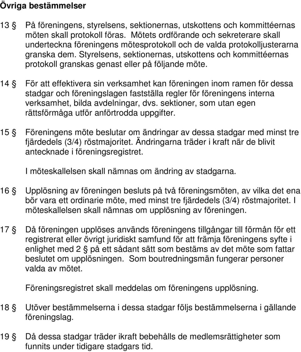 Styrelsens, sektionernas, utskottens och kommittéernas protokoll granskas genast eller på följande möte.