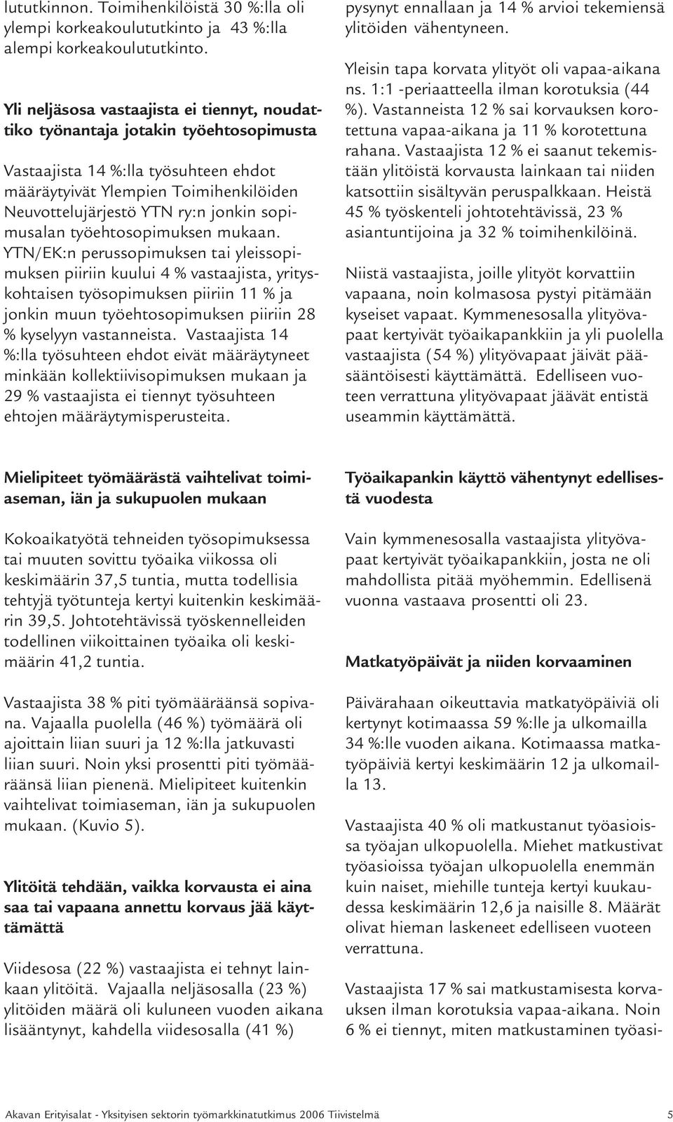 sopimusalan työehtosopimuksen mukaan.