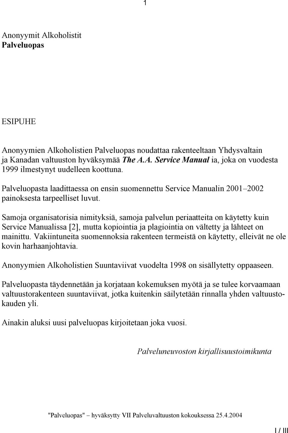 Samoja organisatorisia nimityksiä, samoja palvelun periaatteita on käytetty kuin Service Manualissa [], mutta kopiointia ja plagiointia on vältetty ja lähteet on mainittu.