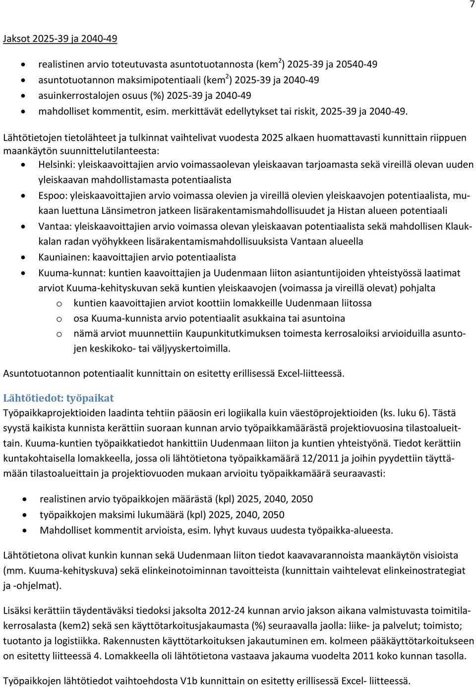 Lähtötietojen tietolähteet ja tulkinnat vaihtelivat vuodesta 2025 alkaen huomattavasti kunnittain riippuen maankäytön suunnittelutilanteesta: Helsinki: yleiskaavoittajien arvio voimassaolevan