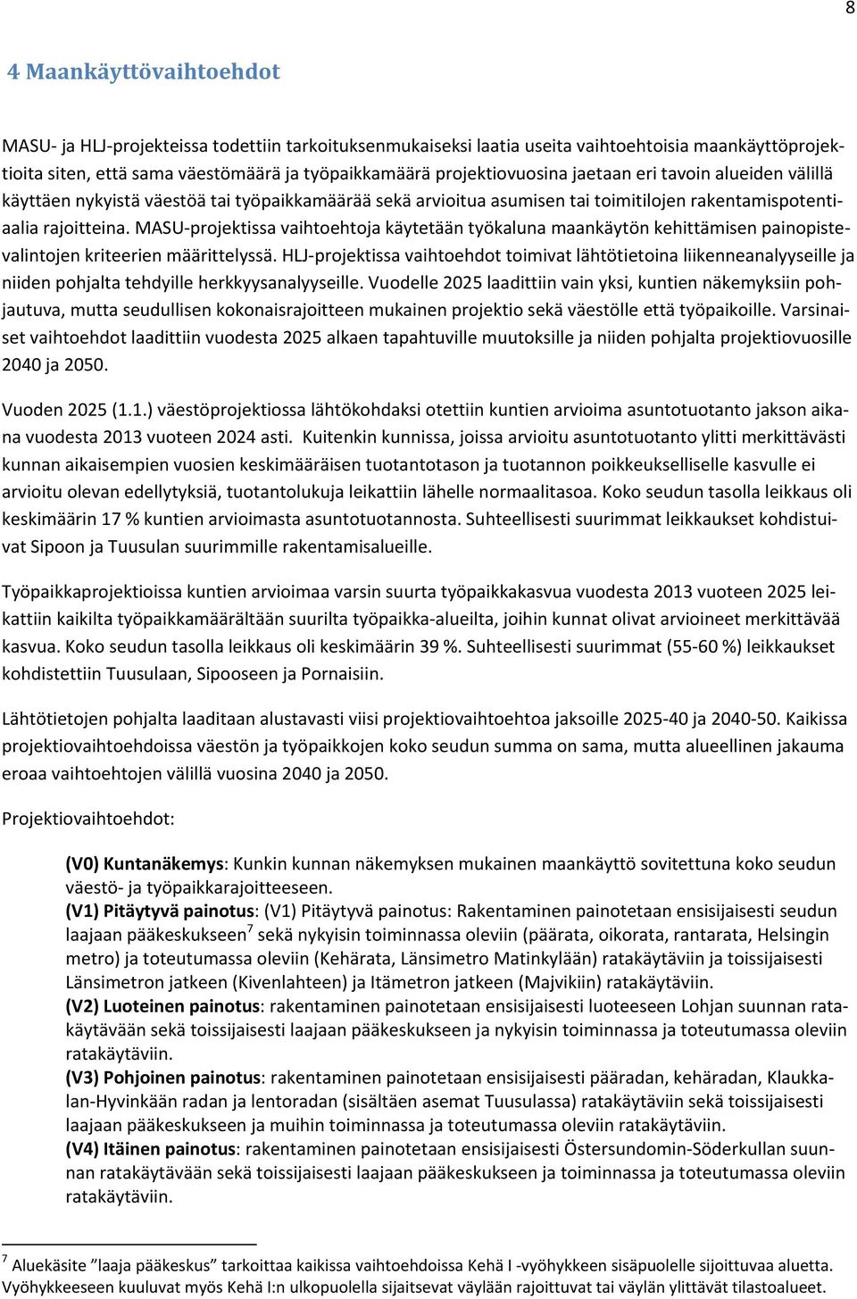 MASU projektissa vaihtoehtoja käytetään työkaluna maankäytön kehittämisen painopistevalintojen kriteerien määrittelyssä.