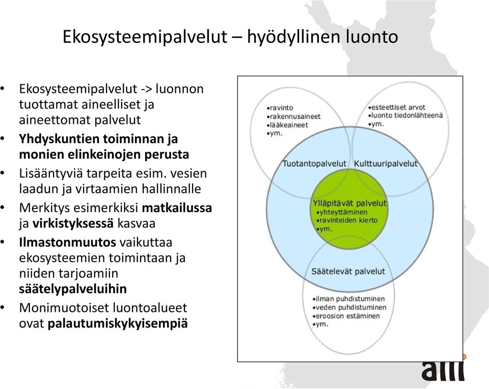 vesien laadun ja virtaamien hallinnalle Merkitys esimerkiksi matkailussa ja virkistyksessä kasvaa