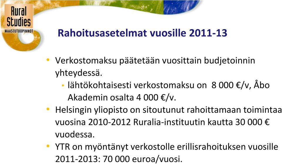 Helsingin yliopisto on sitoutunut rahoittamaan toimintaa vuosina 2010-2012