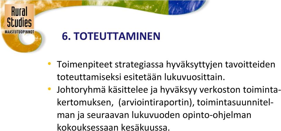 Johtoryhmä käsittelee ja hyväksyy verkoston toimintakertomuksen,