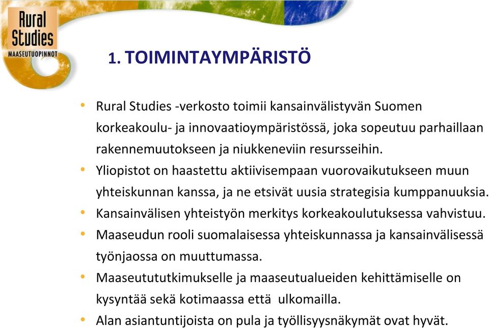 Kansainvälisen yhteistyön merkitys korkeakoulutuksessa vahvistuu. Maaseudun rooli suomalaisessa yhteiskunnassa ja kansainvälisessä työnjaossa on muuttumassa.