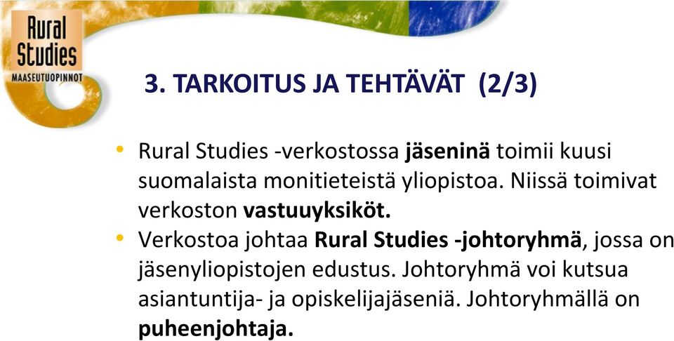 Verkostoa johtaa Rural Studies -johtoryhmä, jossa on jäsenyliopistojen edustus.