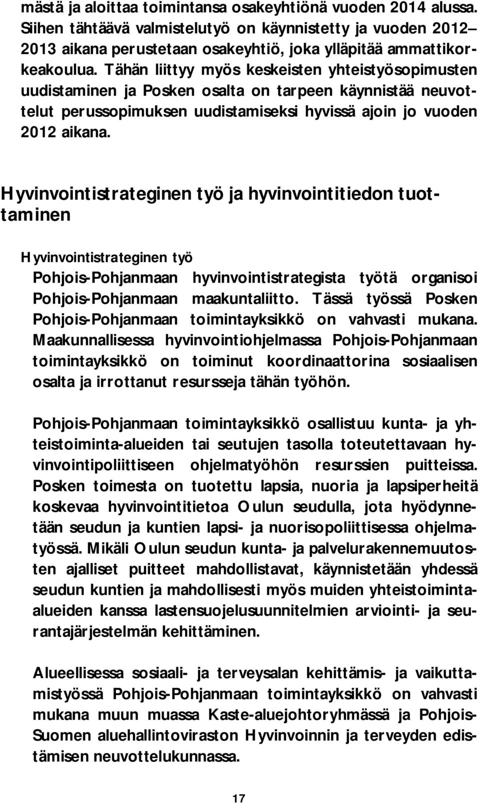 Hyvinvointistrateginen työ ja hyvinvointitiedon tuottaminen Hyvinvointistrateginen työ Pohjois-Pohjanmaan hyvinvointistrategista työtä organisoi Pohjois-Pohjanmaan maakuntaliitto.