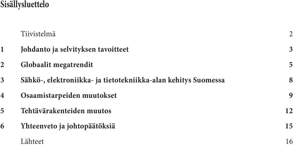 elektroniikka- ja tietotekniikka-alan kehitys Suomessa 8 4 Osaamistarpeiden