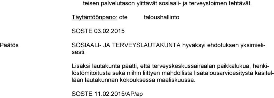 2015 Päätös SOSIAALI- JA TERVEYSLAUTAKUNTA hyväksyi ehdotuksen yk si mie lises ti.