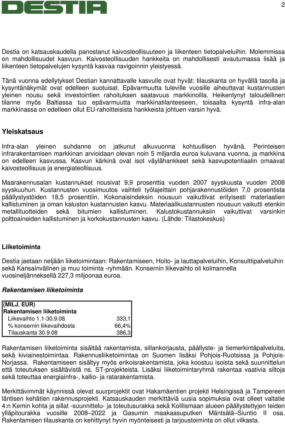 Tänä vuonna edellytykset Destian kannattavalle kasvulle ovat hyvät: tilauskanta on hyvällä tasolla ja kysyntänäkymät ovat edelleen suotuisat.