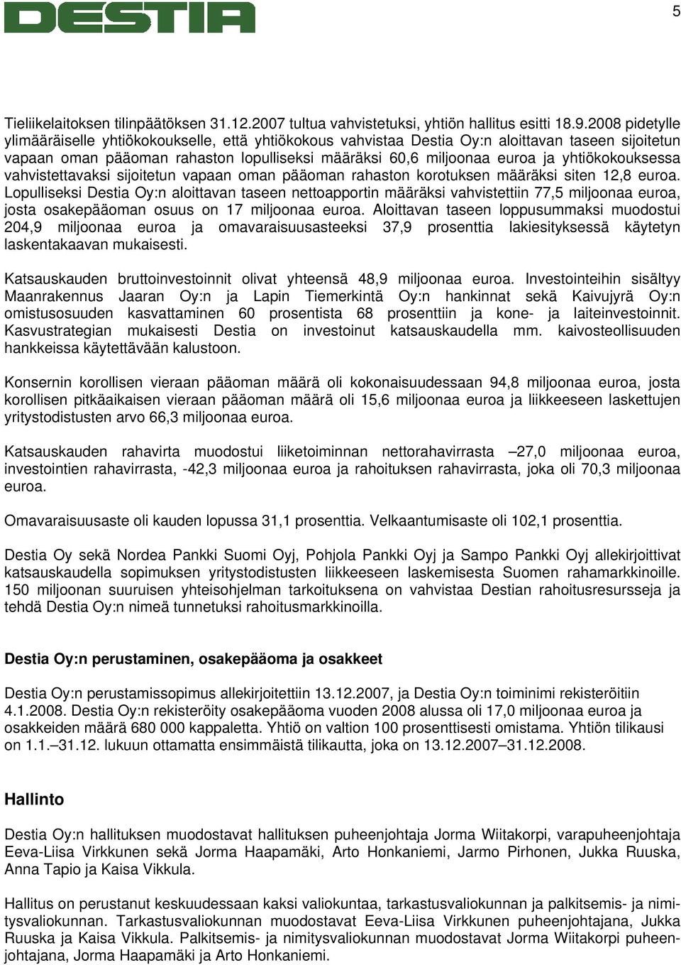 yhtiökokouksessa vahvistettavaksi sijoitetun vapaan oman pääoman rahaston korotuksen määräksi siten 12,8 euroa.