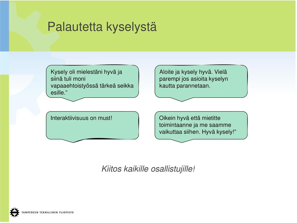 Vielä parempi jos asioita kyselyn kautta parannetaan. Interaktiivisuus on must!