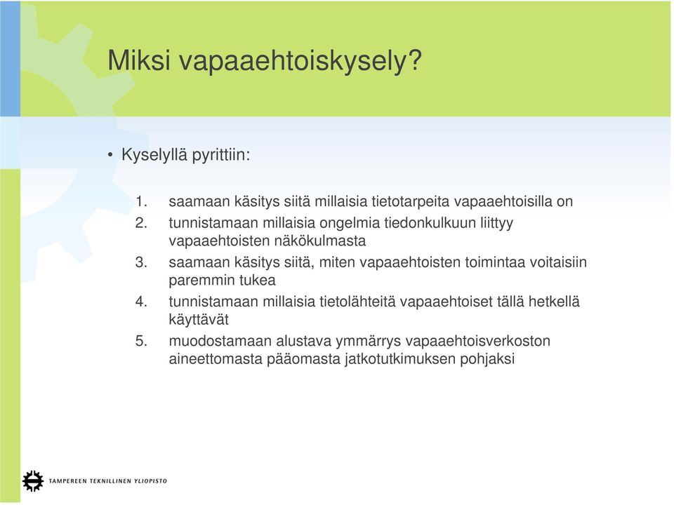 saamaan käsitys siitä, miten vapaaehtoisten toimintaa voitaisiin paremmin tukea 4.