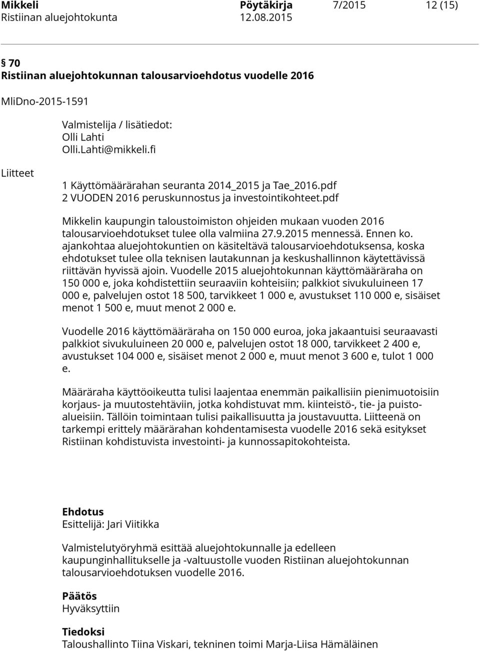 pdf Mikkelin kaupungin taloustoimiston ohjeiden mukaan vuoden 2016 talousarvioehdotukset tulee olla valmiina 27.9.2015 mennessä. Ennen ko.