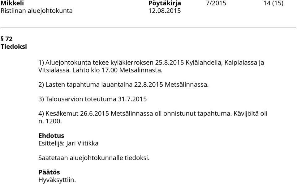 2) Lasten tapahtuma lauantaina 22.8.2015 Metsälinnassa. 3) Talousarvion toteutuma 31.7.