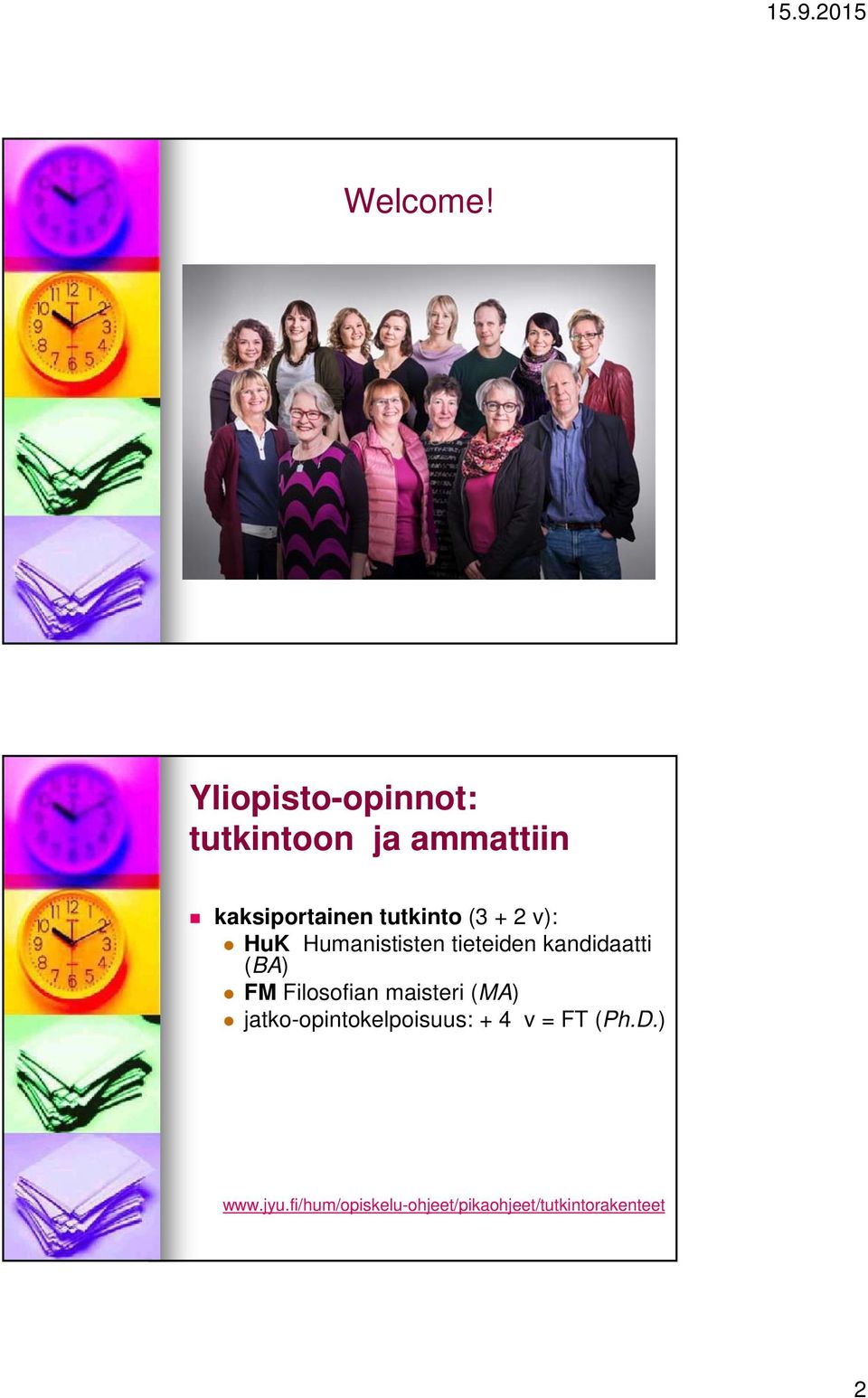 tutkinto (3 + 2 v): HuK Humanististen tieteiden kandidaatti (BA)