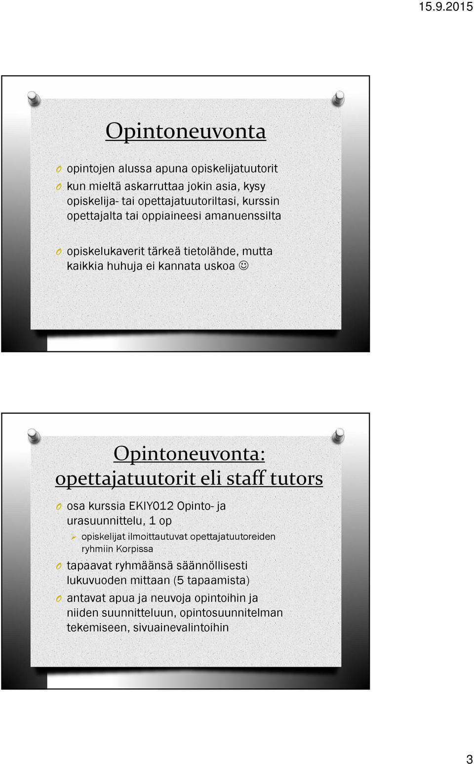 staff tutors O osa kurssia EKIY012 Opinto- ja urasuunnittelu, 1 op opiskelijat ilmoittautuvat opettajatuutoreiden ryhmiin Korpissa O tapaavat ryhmäänsä