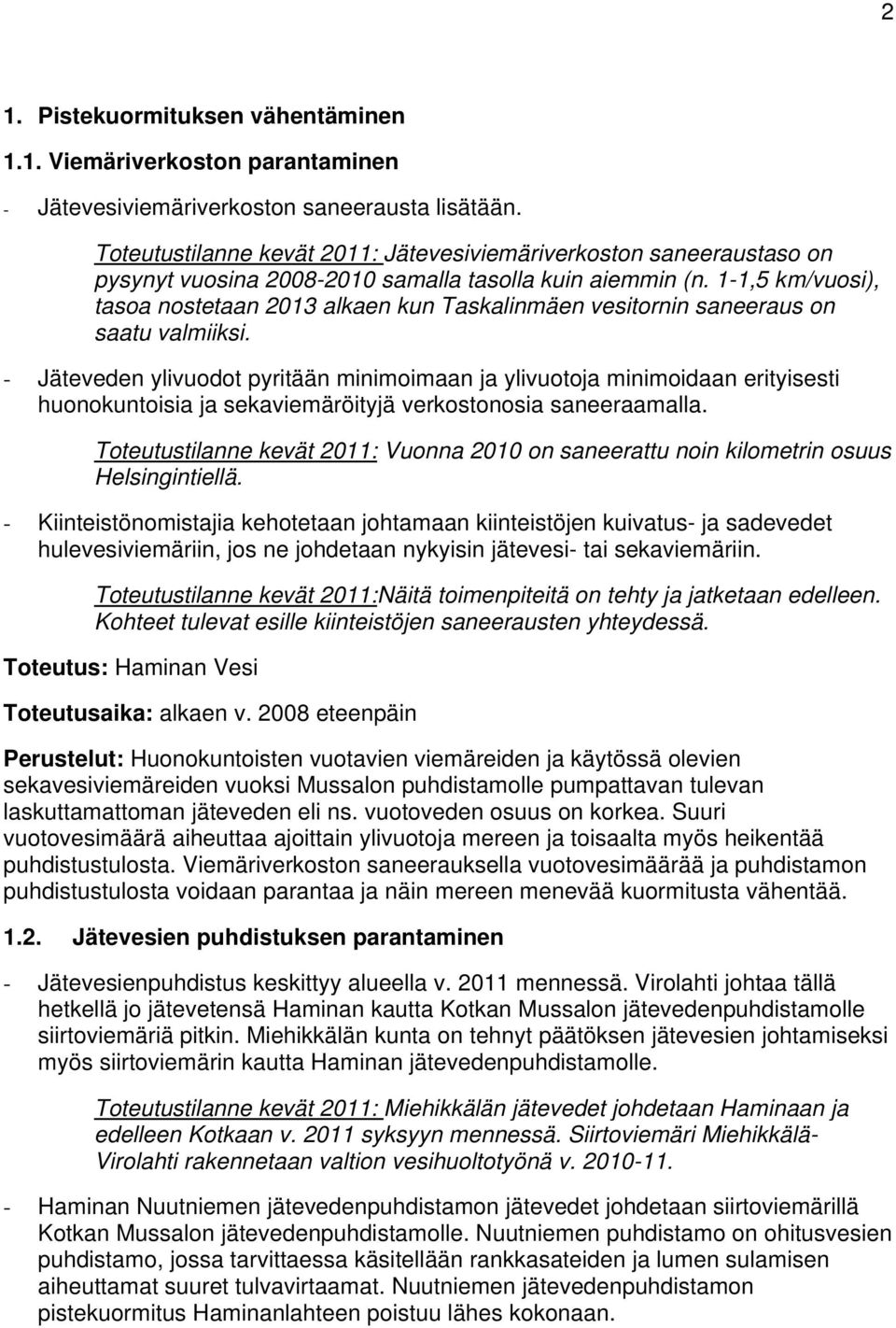 1-1,5 km/vuosi), tasoa nostetaan 2013 alkaen kun Taskalinmäen vesitornin saneeraus on saatu valmiiksi.