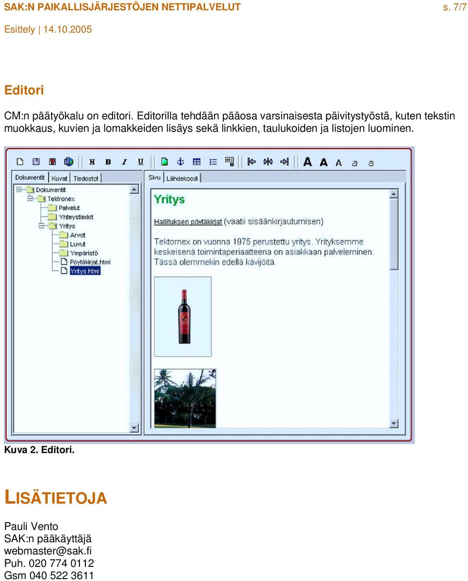 ja lomakkeiden lisäys sekä linkkien, taulukoiden ja listojen luominen. Kuva 2. Editori.