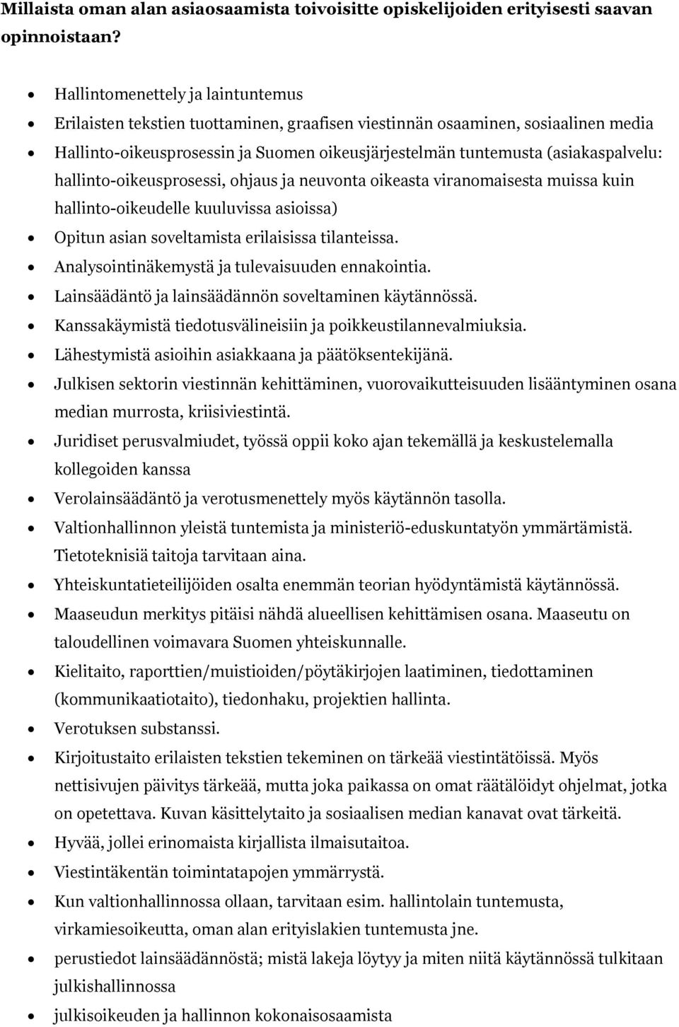 hallinto-oikeusprosessi, ohjaus ja neuvonta oikeasta viranomaisesta muissa kuin hallinto-oikeudelle kuuluvissa asioissa) Opitun asian soveltamista erilaisissa tilanteissa.