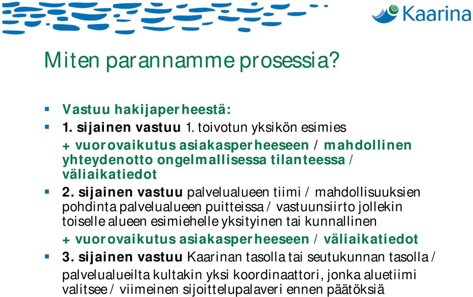 sijainen vastuu palvelualueen tiimi / mahdollisuuksien pohdinta palvelualueen puitteissa / vastuunsiirto jollekin toiselle alueen esimiehelle