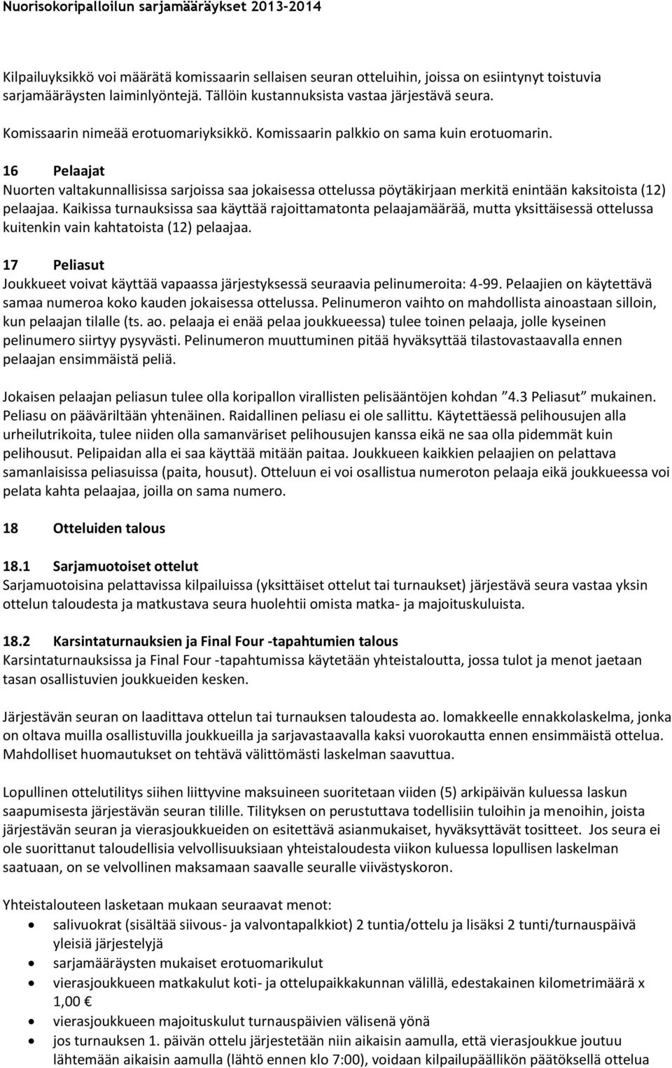 16 Pelaajat Nuorten valtakunnallisissa sarjoissa saa jokaisessa ottelussa pöytäkirjaan merkitä enintään kaksitoista (12) pelaajaa.