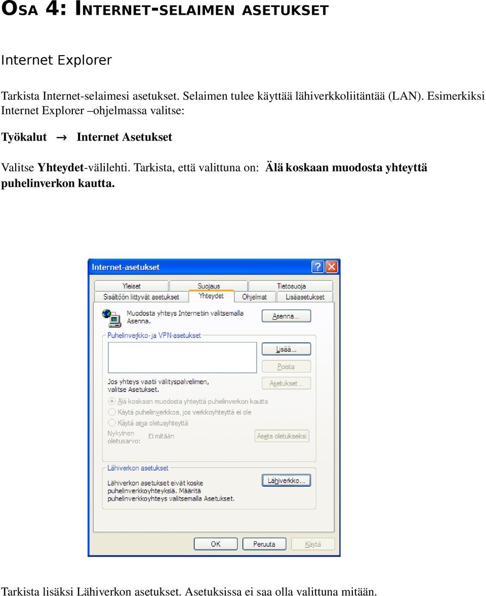 Esimerkiksi Internet Explorer ohjelmassa valitse: Työkalut Internet Asetukset Valitse Yhteydet