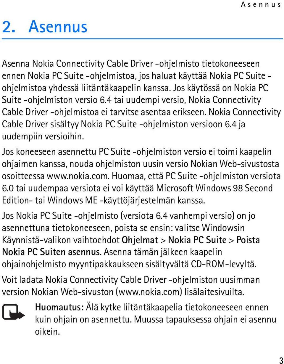 Nokia Connectivity Cable Driver sisältyy Nokia PC Suite -ohjelmiston versioon 6.4 ja uudempiin versioihin.