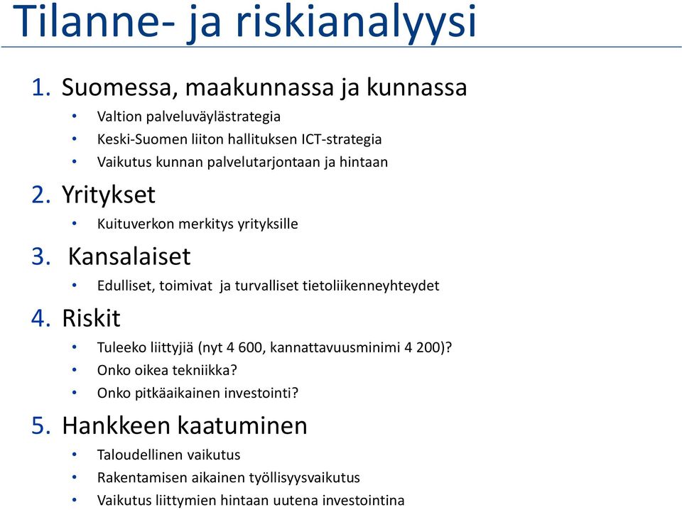 palvelutarjontaan ja hintaan 2. Yritykset Kuituverkon merkitys yrityksille 3.