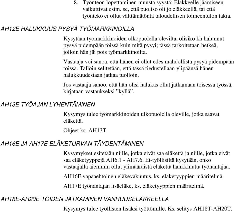 Kysytään työmarkkinoiden ulkopuolella olevilta, olisiko kh halunnut pysyä pidempään töissä kuin mitä pysyi; tässä tarkoitetaan hetkeä, jolloin hän jäi pois työmarkkinoilta.