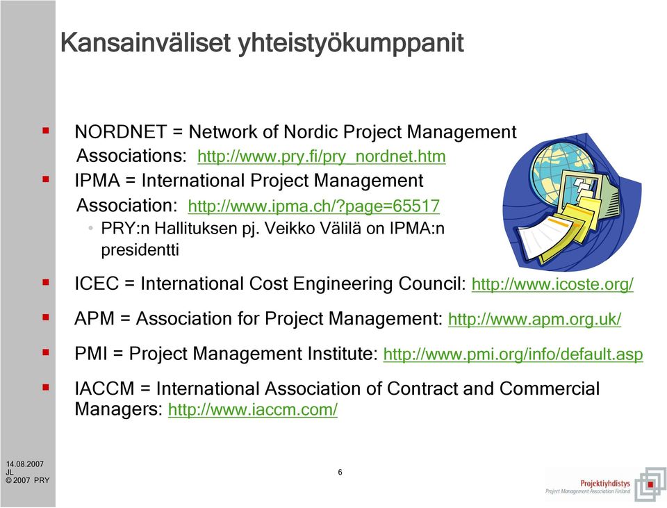 Veikko Välilä on IPMA:n presidentti ICEC = International Cost Engineering Council: http://www.icoste.