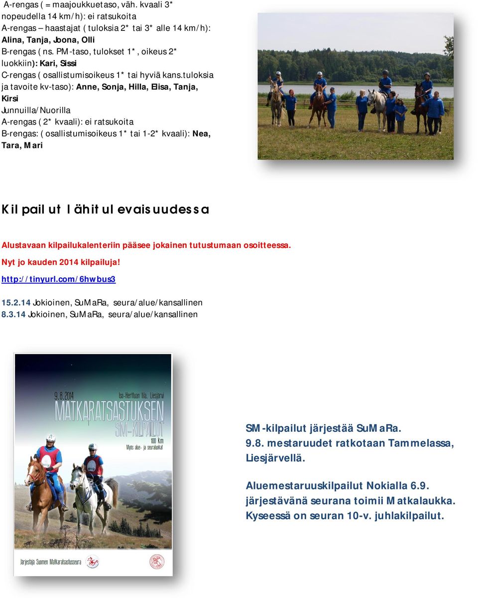 tuloksia ja tavoite kv-taso): Anne, Sonja, Hilla, Elisa, Tanja, Kirsi Junnuilla/Nuorilla A-rengas ( 2* kvaali): ei ratsukoita B-rengas: ( osallistumisoikeus 1* tai 1-2* kvaali): Nea, Tara, Mari