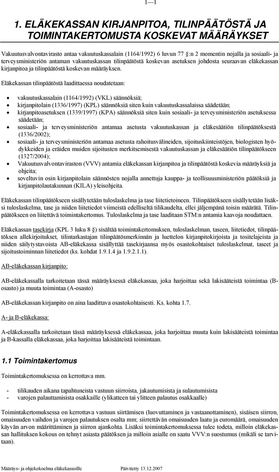 terveysministeriön antaman vakuutuskassan tilinpäätöstä koskevan asetuksen johdosta seuraavan eläkekassan kirjanpitoa ja tilinpäätöstä koskevan määräyksen.