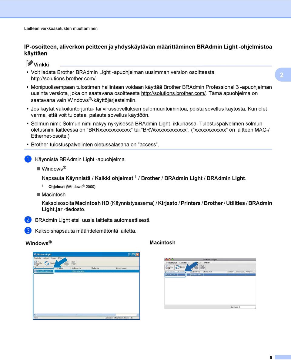 Monipuolisempaan tulostimen hallintaan voidaan käyttää Brother BRAdmin Professional 3 -apuohjelman uusinta versiota, joka on saatavana osoitteesta http://solutions.brother.com/.