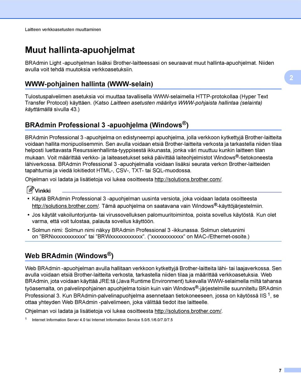 WWW-pohjainen hallinta (WWW-selain) 2 Tulostuspalvelimen asetuksia voi muuttaa tavallisella WWW-selaimella HTTP-protokollaa (Hyper Text Transfer Protocol) käyttäen.