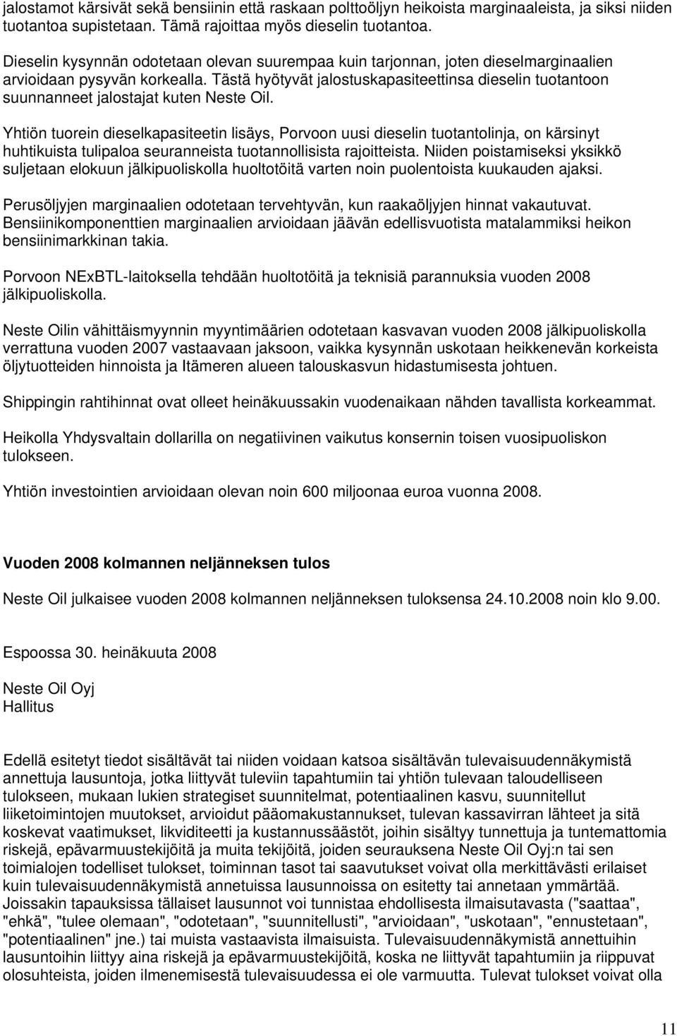 Tästä hyötyvät jalostuskapasiteettinsa dieselin tuotantoon suunnanneet jalostajat kuten Neste Oil.